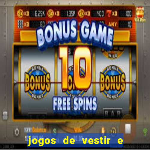 jogos de vestir e maquiar e arrumar o cabelo